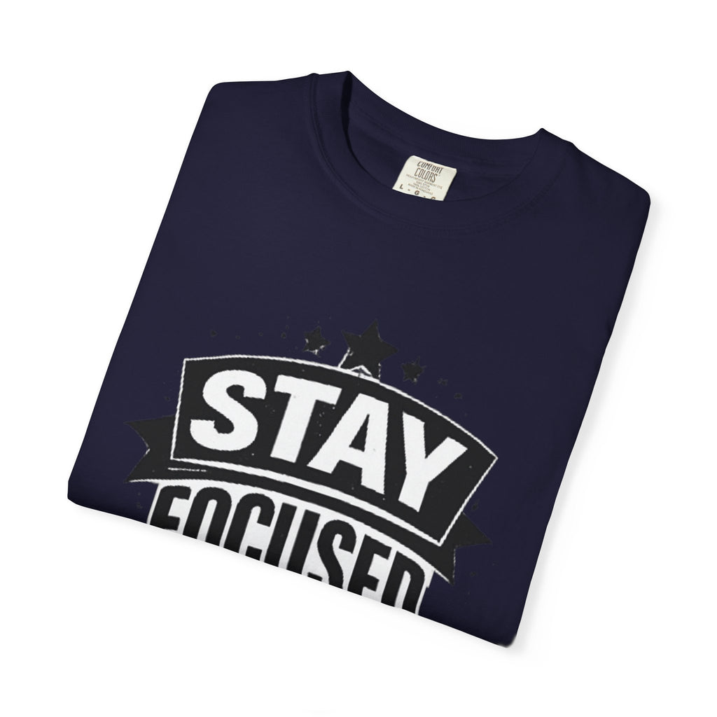 Stay Focused T-Shirt — Motivational Graphic Tee