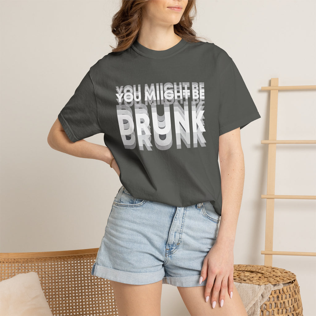 T-Shirt — "You Might Be Drunk" Distressed Text Graphic Tee