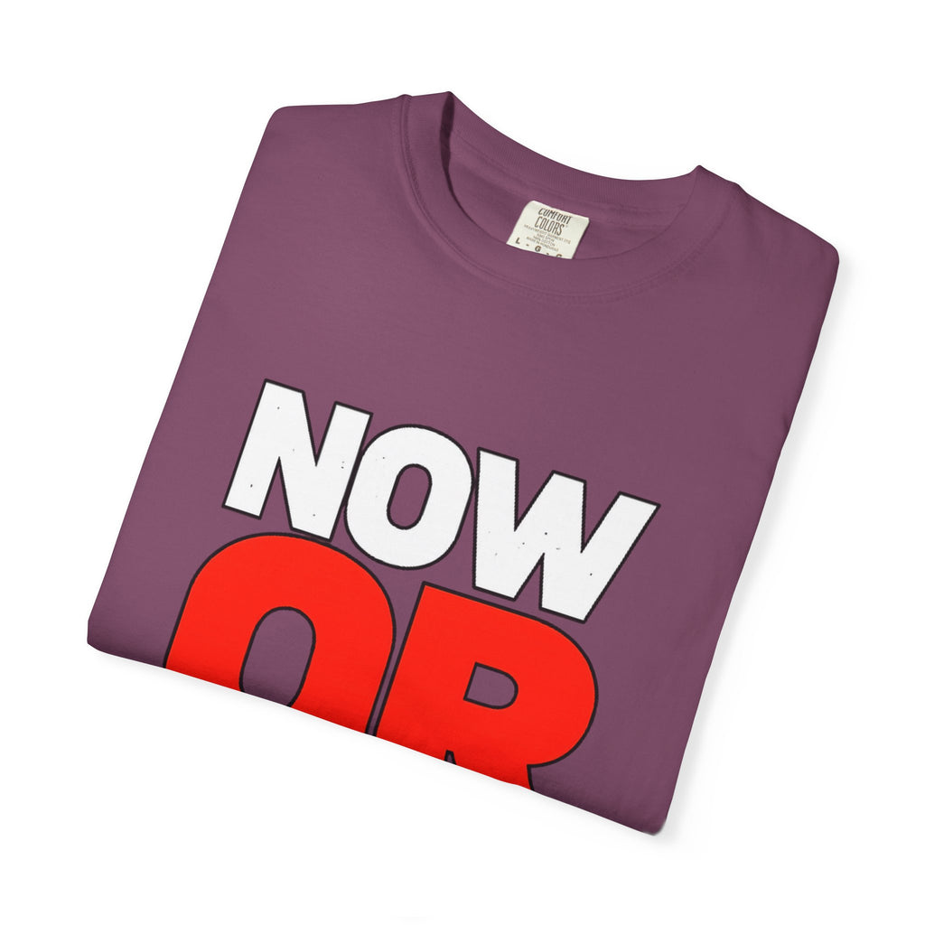 Now Or Never T-Shirt — Motivational Graphic Tee