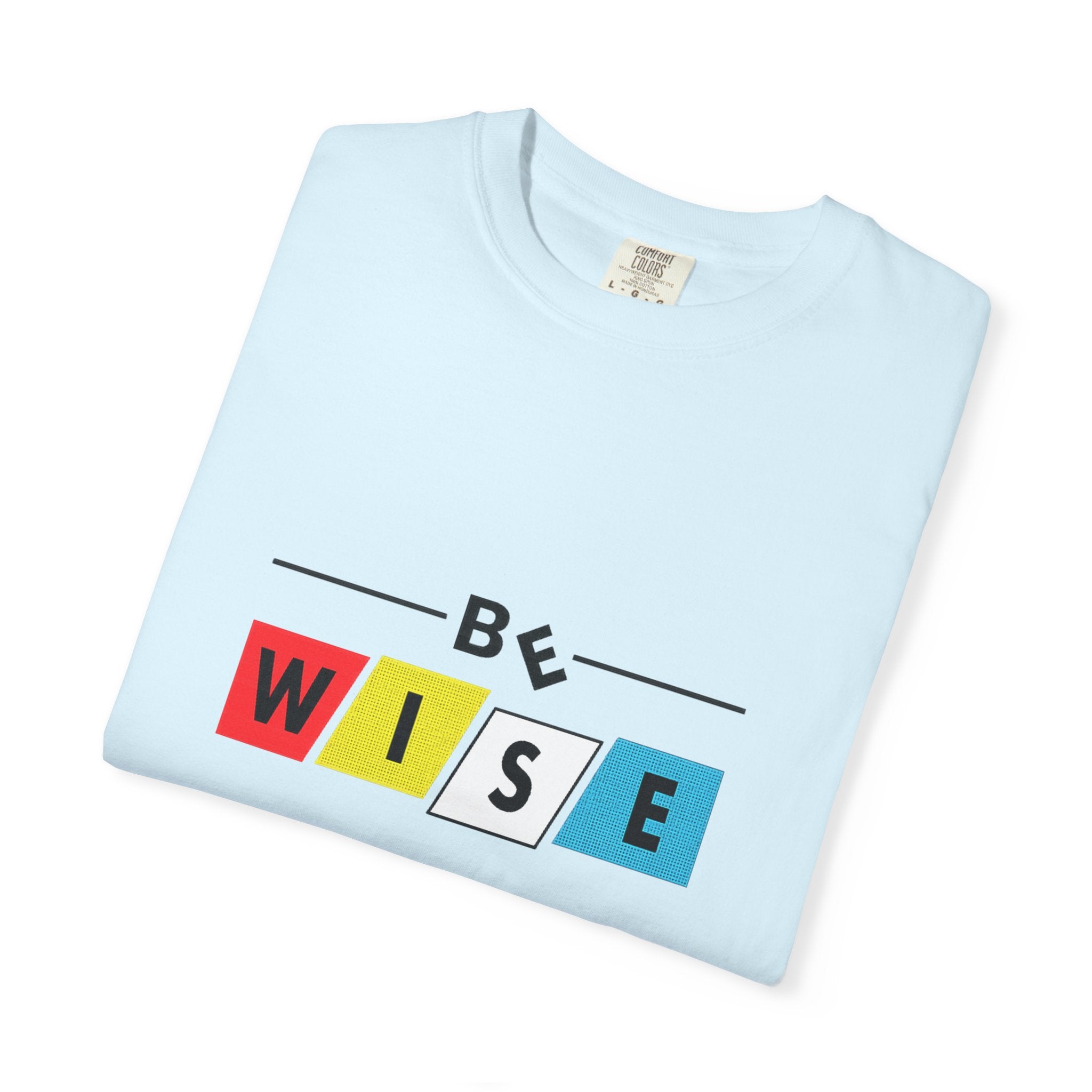 Be Wise Graphic T-Shirt — Color Block Inspirational Tee