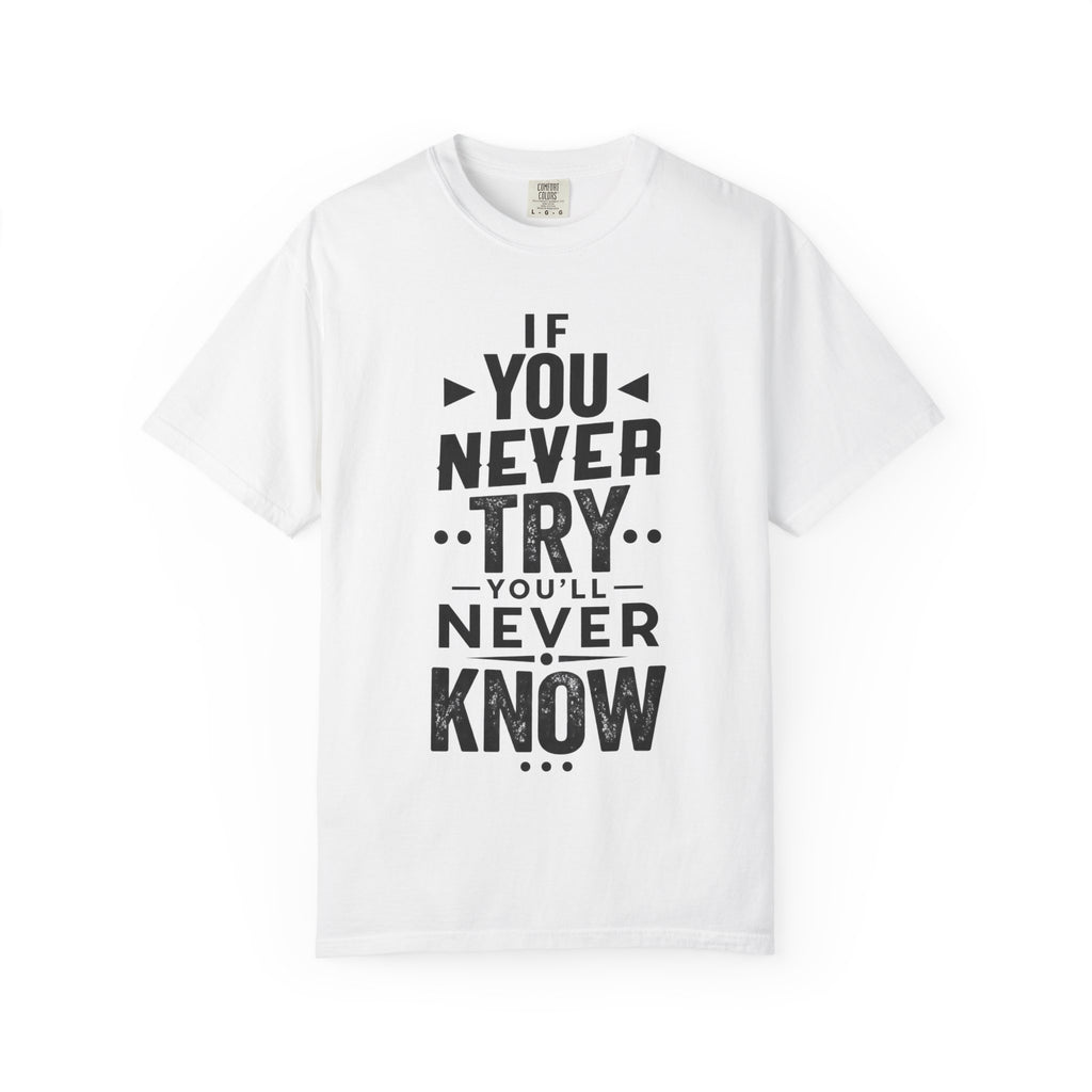 Motivational Graphic T-Shirt — "If You Never Try You'll Never Know" Inspirational Tee