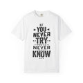 Motivational Graphic T-Shirt — "If You Never Try You'll Never Know" Inspirational Tee