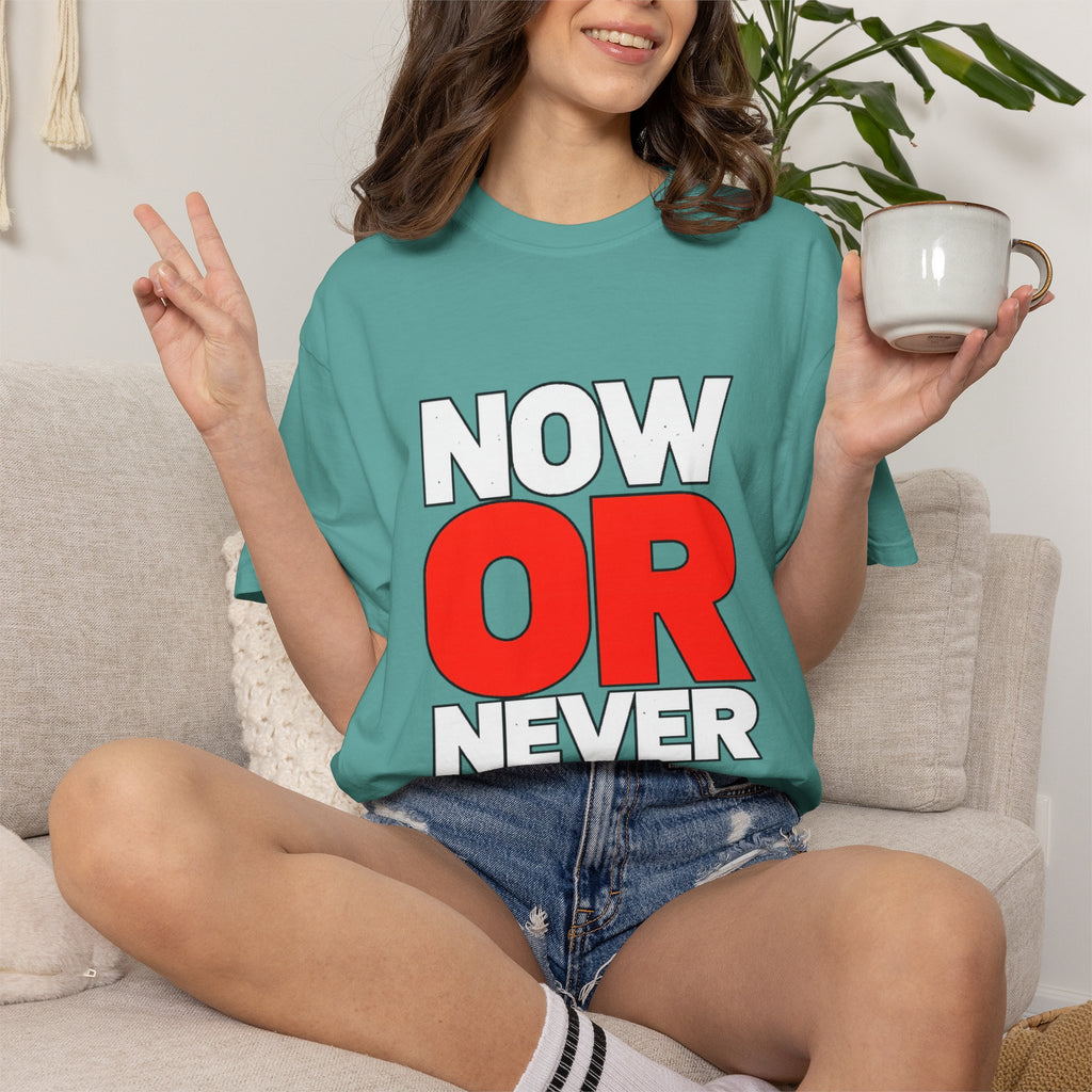 Now Or Never T-Shirt — Motivational Graphic Tee