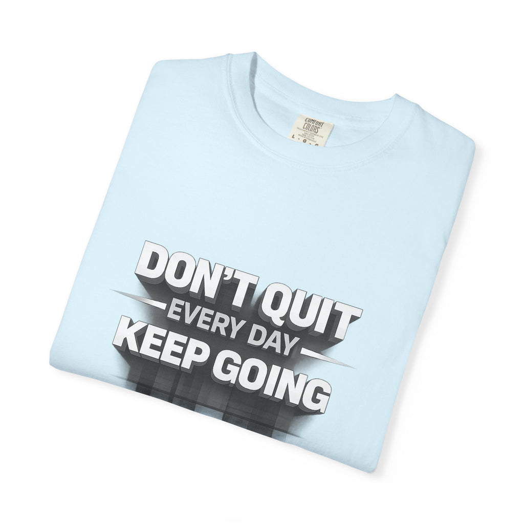 Motivational T-Shirt - "Don't Quit Every Day, Keep Going" Inspirational Tee