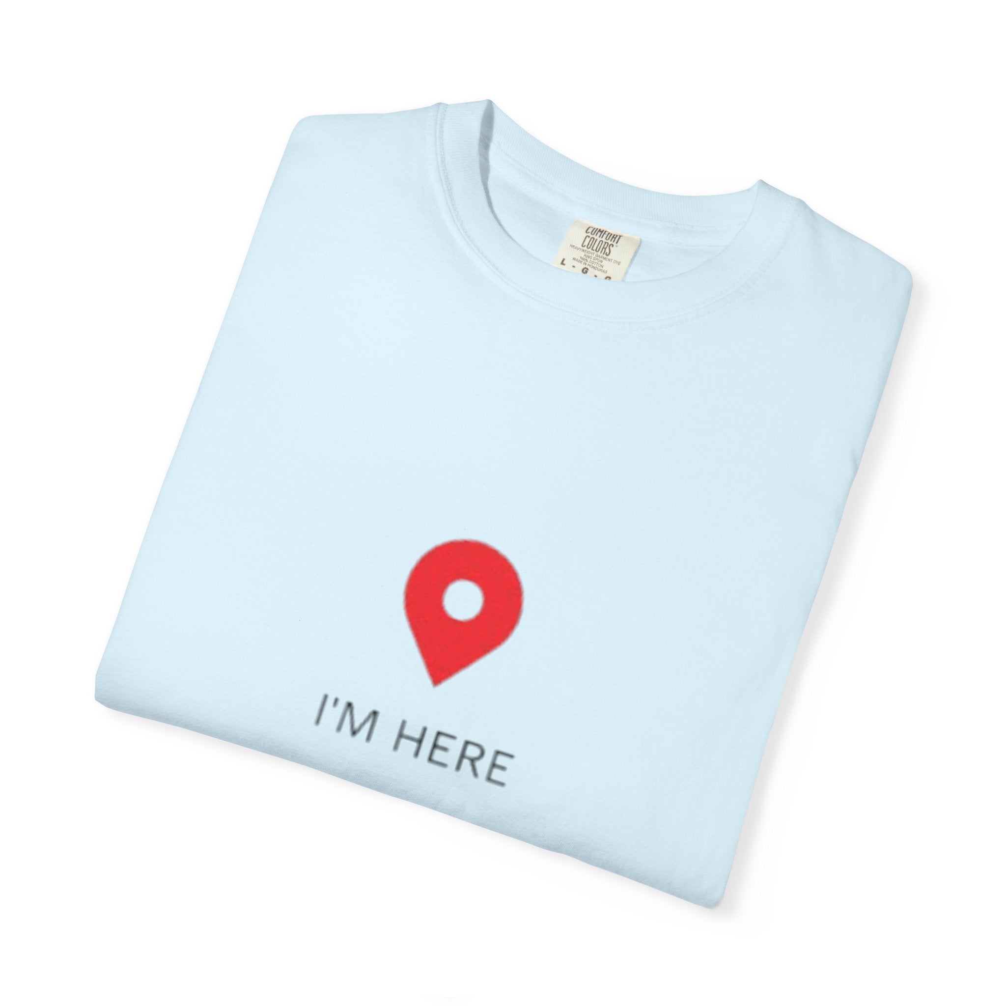 I’m Here T‑Shirt — Location Pin Graphic Tee