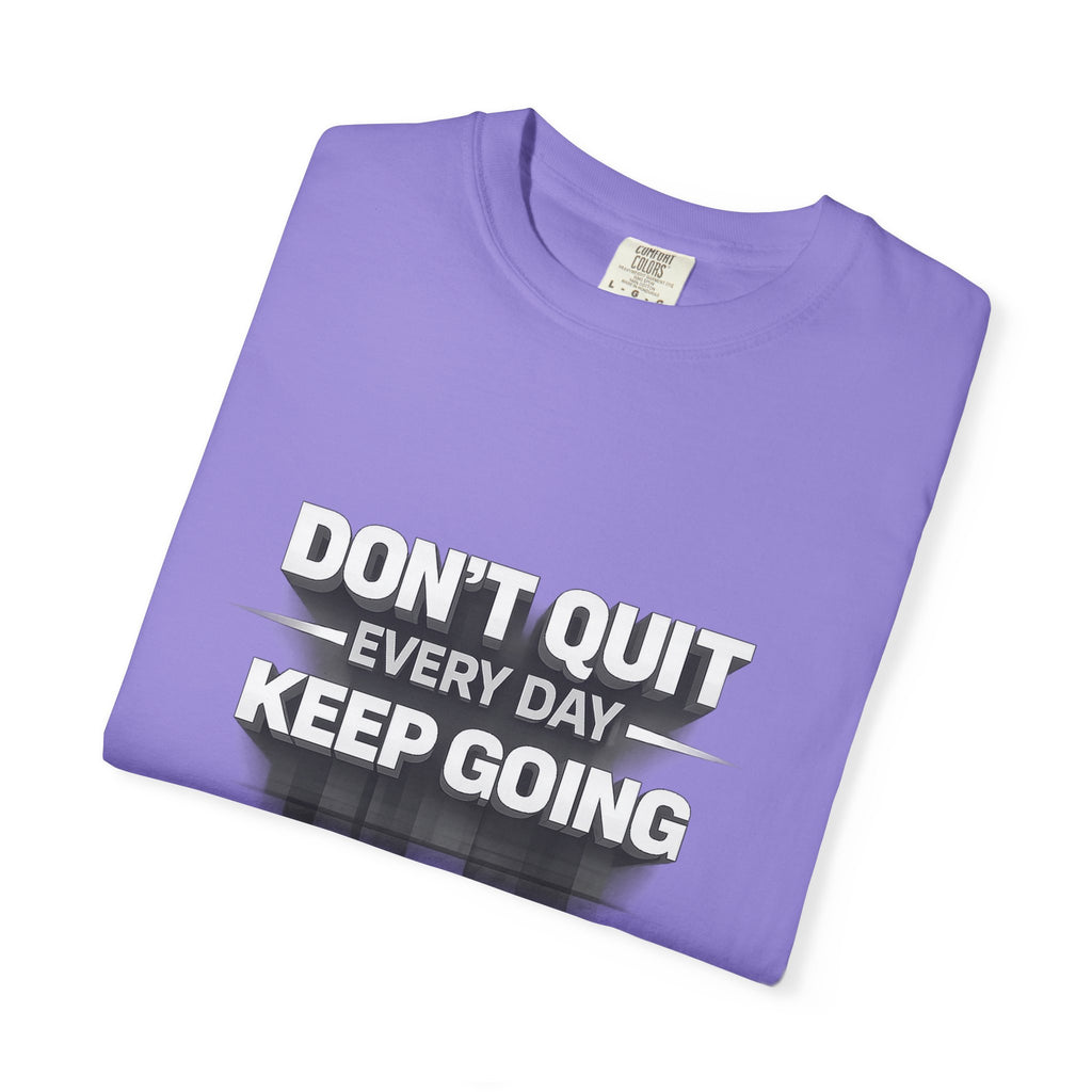 Motivational T-Shirt - "Don't Quit Every Day, Keep Going" Inspirational Tee