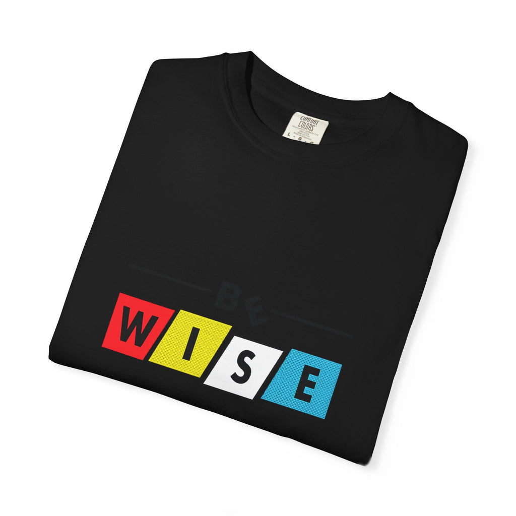 Be Wise Graphic T-Shirt — Color Block Inspirational Tee