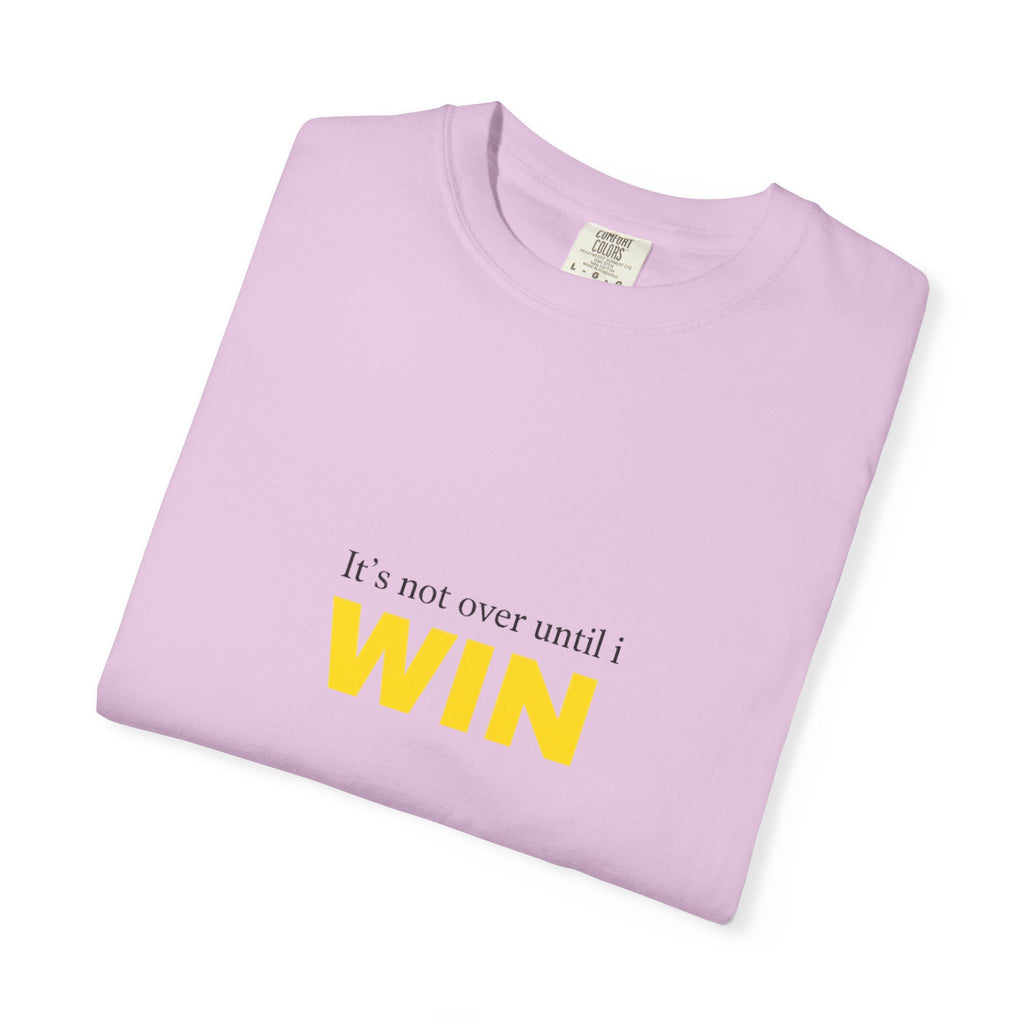 Motivational T-Shirt — "It’s Not Over Until I WIN" Bold Yellow Graphic