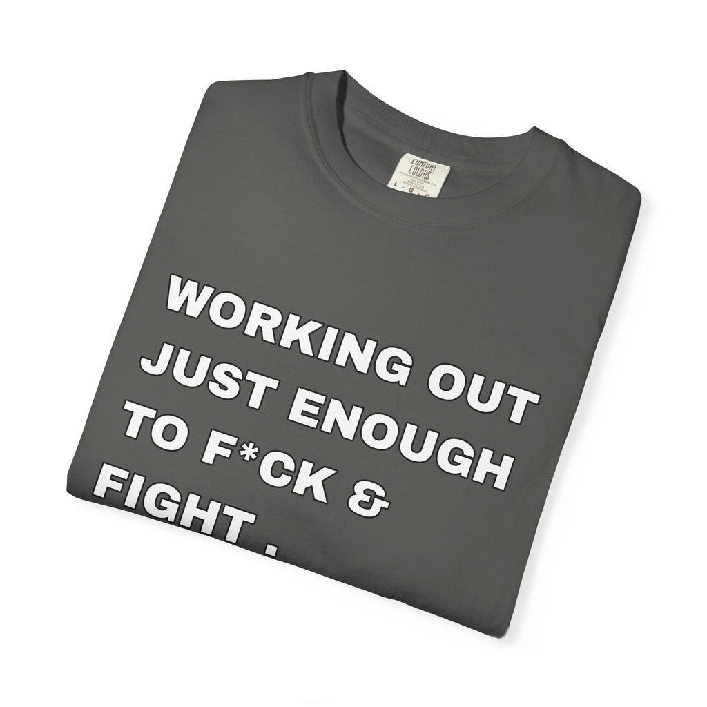 GYM T-Shirt — "Working Out Just Enough to F*ck & Fight" Motivational Sarcastic Tee
