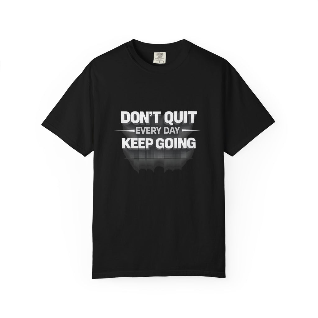 Motivational T-Shirt - "Don't Quit Every Day, Keep Going" Inspirational Tee