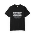 Motivational T-Shirt - "Don't Quit Every Day, Keep Going" Inspirational Tee