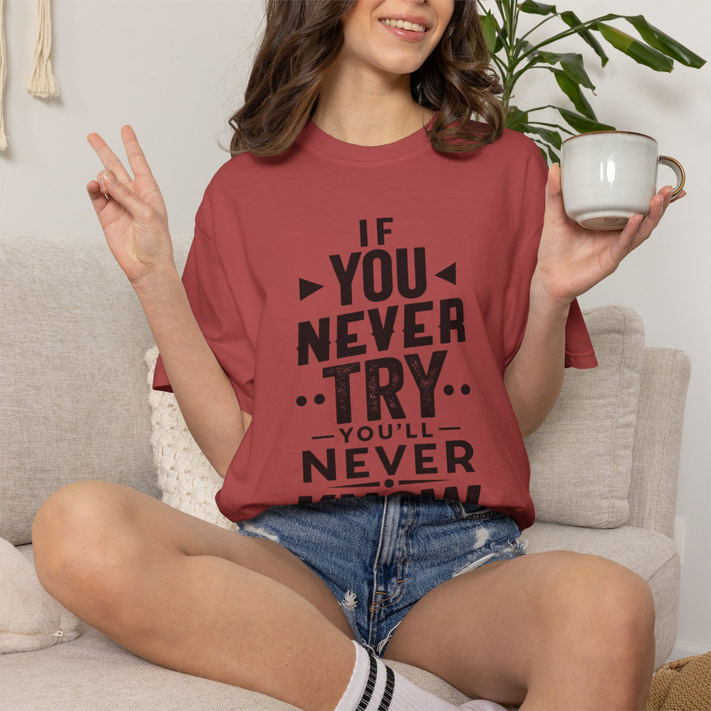 Motivational Graphic T-Shirt — "If You Never Try You'll Never Know" Inspirational Tee
