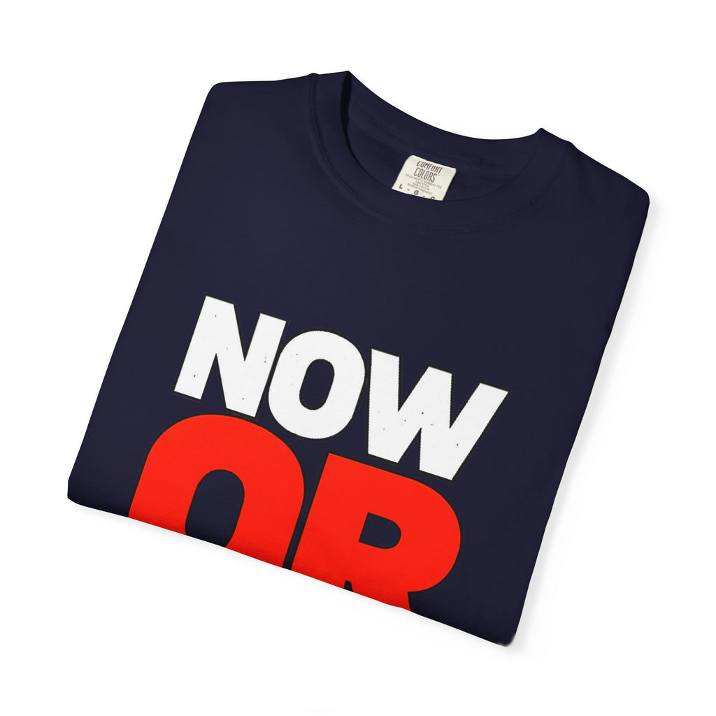 Now Or Never T-Shirt — Motivational Graphic Tee