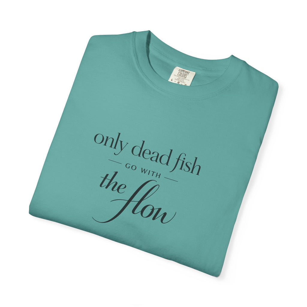 'Only Dead Fish Go With the Flow' Graphic T-Shirt