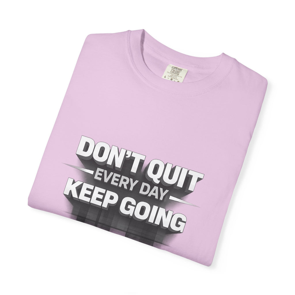 Motivational T-Shirt - "Don't Quit Every Day, Keep Going" Inspirational Tee