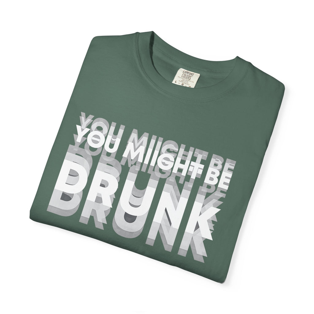 T-Shirt — "You Might Be Drunk" Distressed Text Graphic Tee