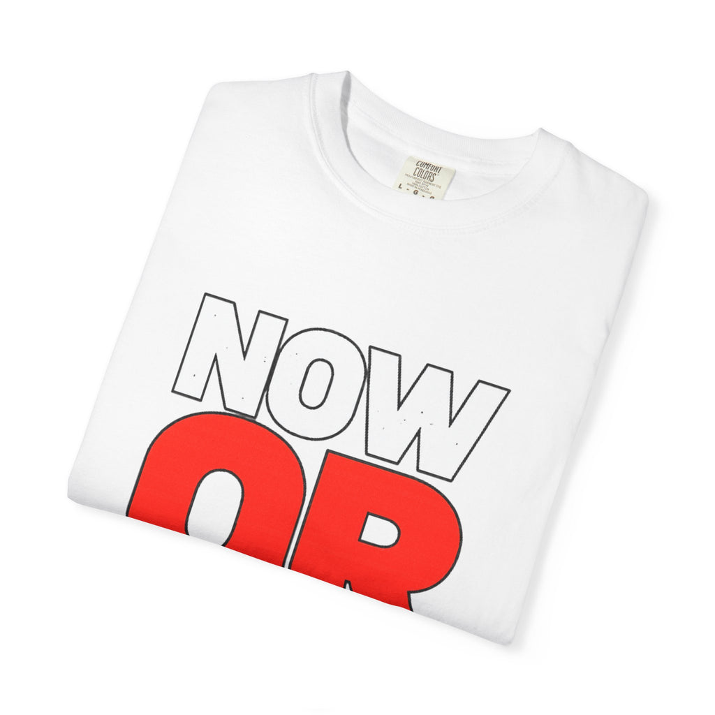 Now Or Never T-Shirt — Motivational Graphic Tee