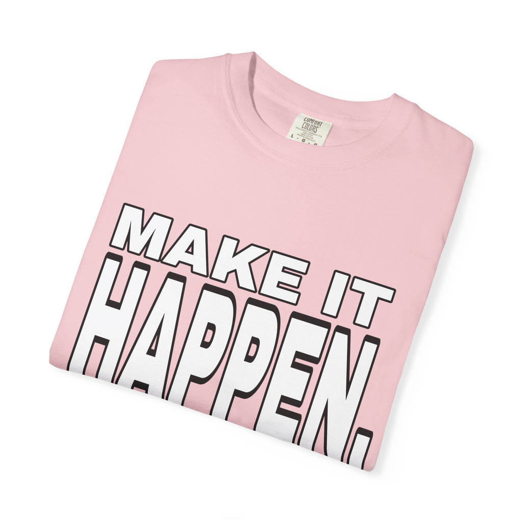 Make It Happen T-Shirt – Motivational Graphic Tee