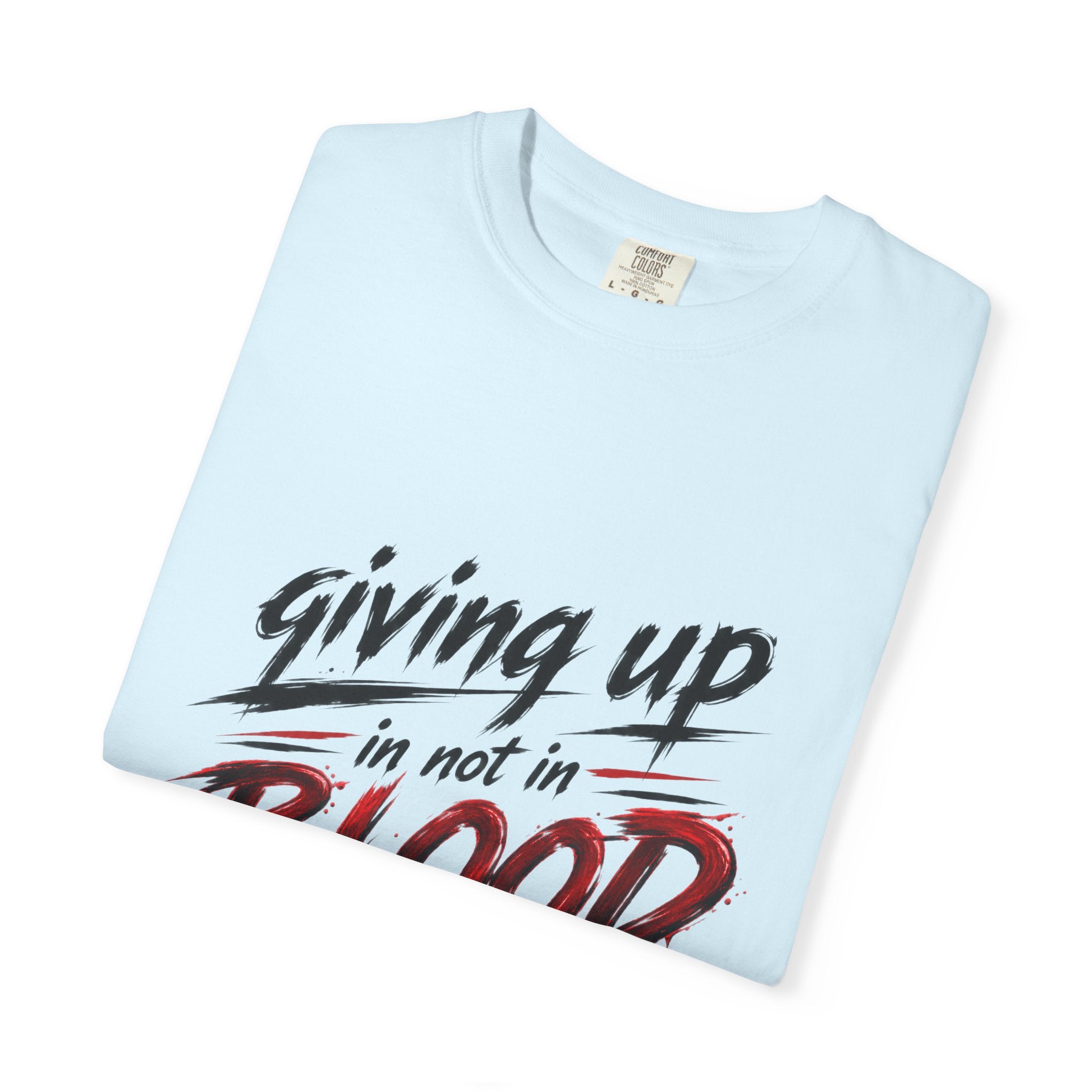 Giving Up in Not in Blood T‑Shirt — Motivational Graphic Tee