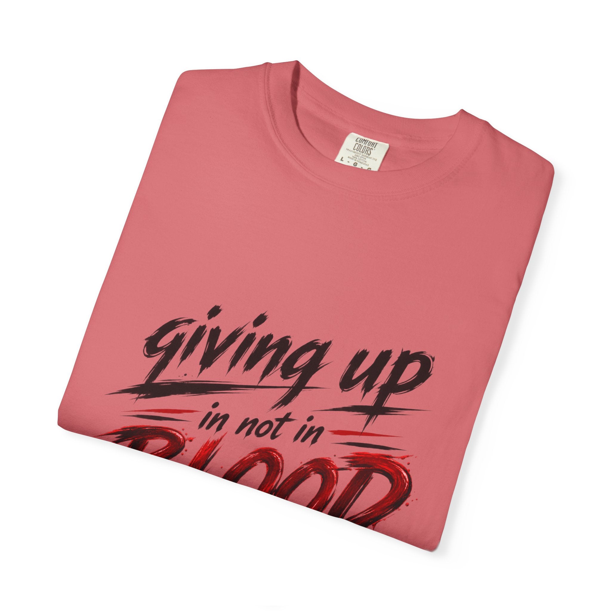 Giving Up in Not in Blood T‑Shirt — Motivational Graphic Tee