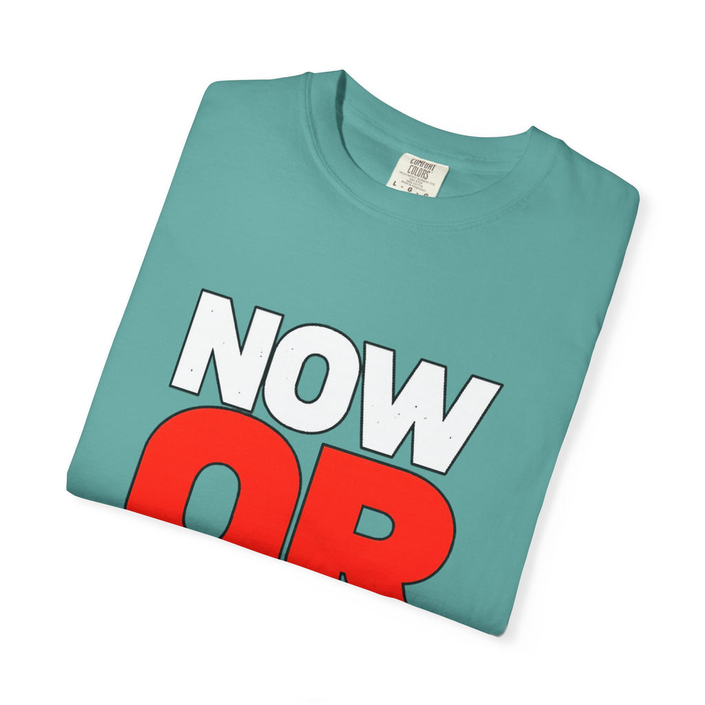 Now Or Never T-Shirt — Motivational Graphic Tee