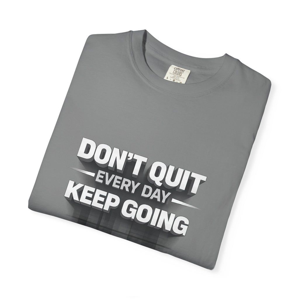 Motivational T-Shirt - "Don't Quit Every Day, Keep Going" Inspirational Tee
