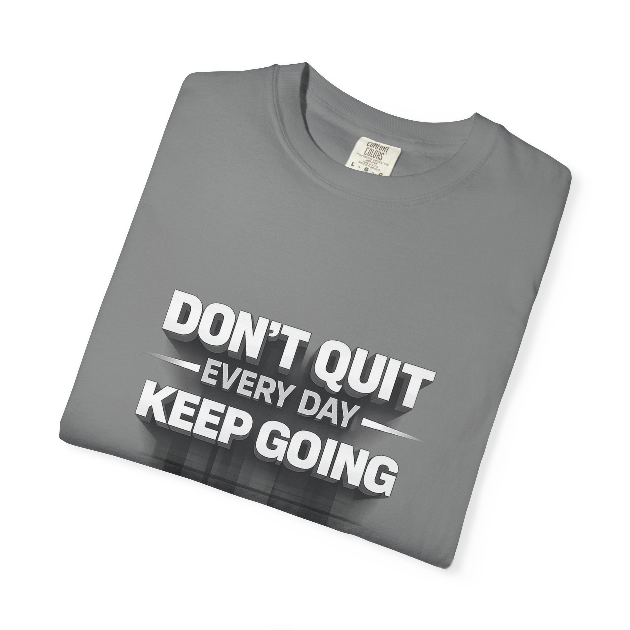 Motivational T-Shirt - "Don't Quit Every Day, Keep Going" Inspirational Tee