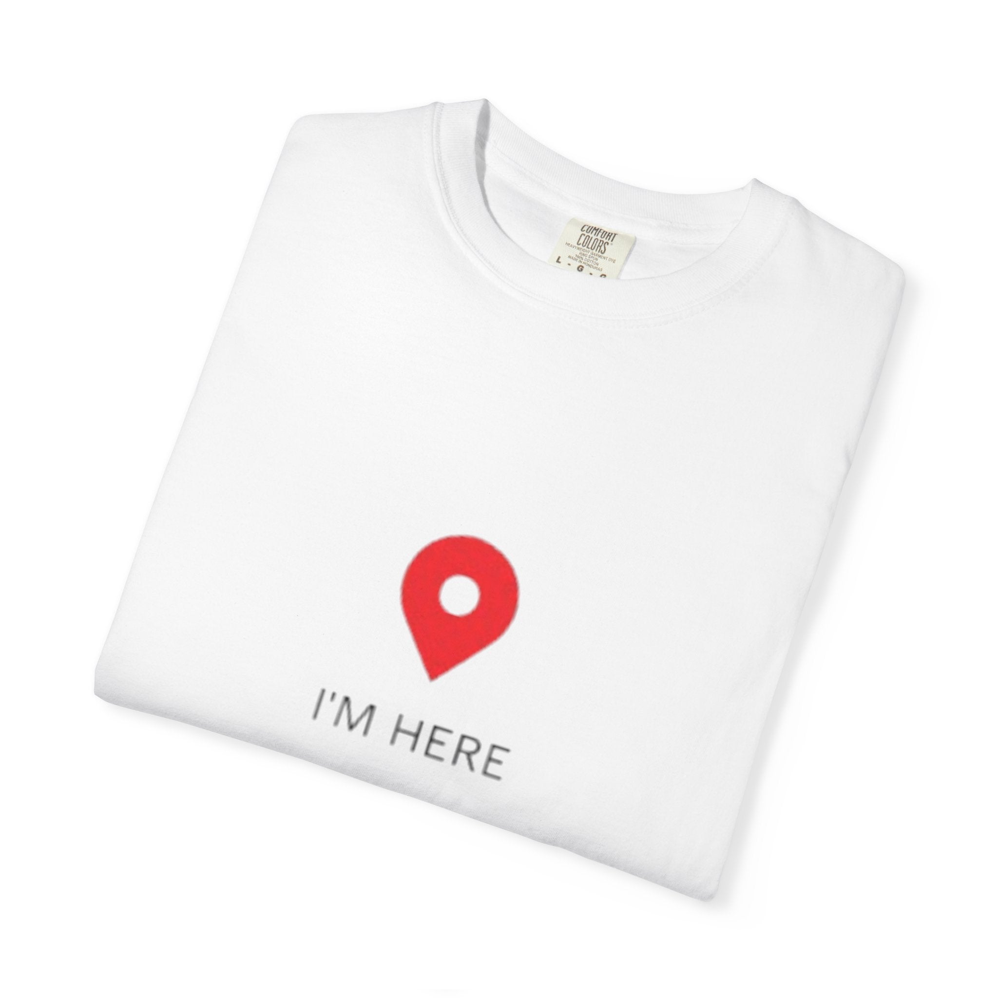 I’m Here T‑Shirt — Location Pin Graphic Tee