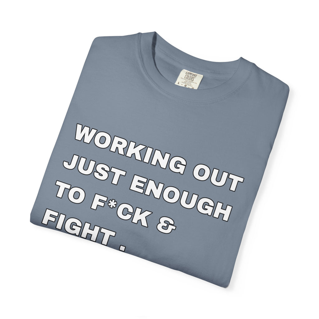 GYM T-Shirt — "Working Out Just Enough to F*ck & Fight" Motivational Sarcastic Tee