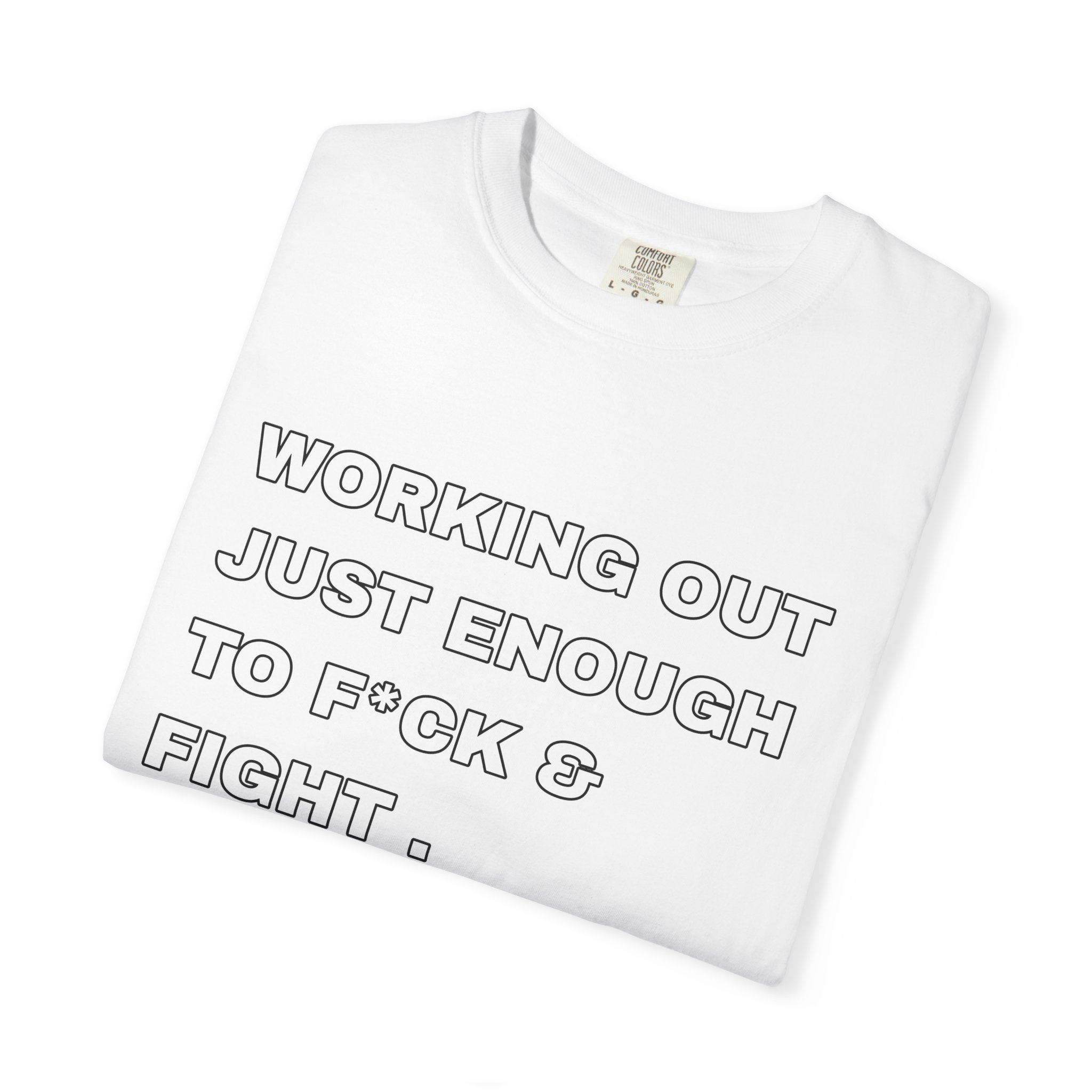 GYM T-Shirt — "Working Out Just Enough to F*ck & Fight" Motivational Sarcastic Tee