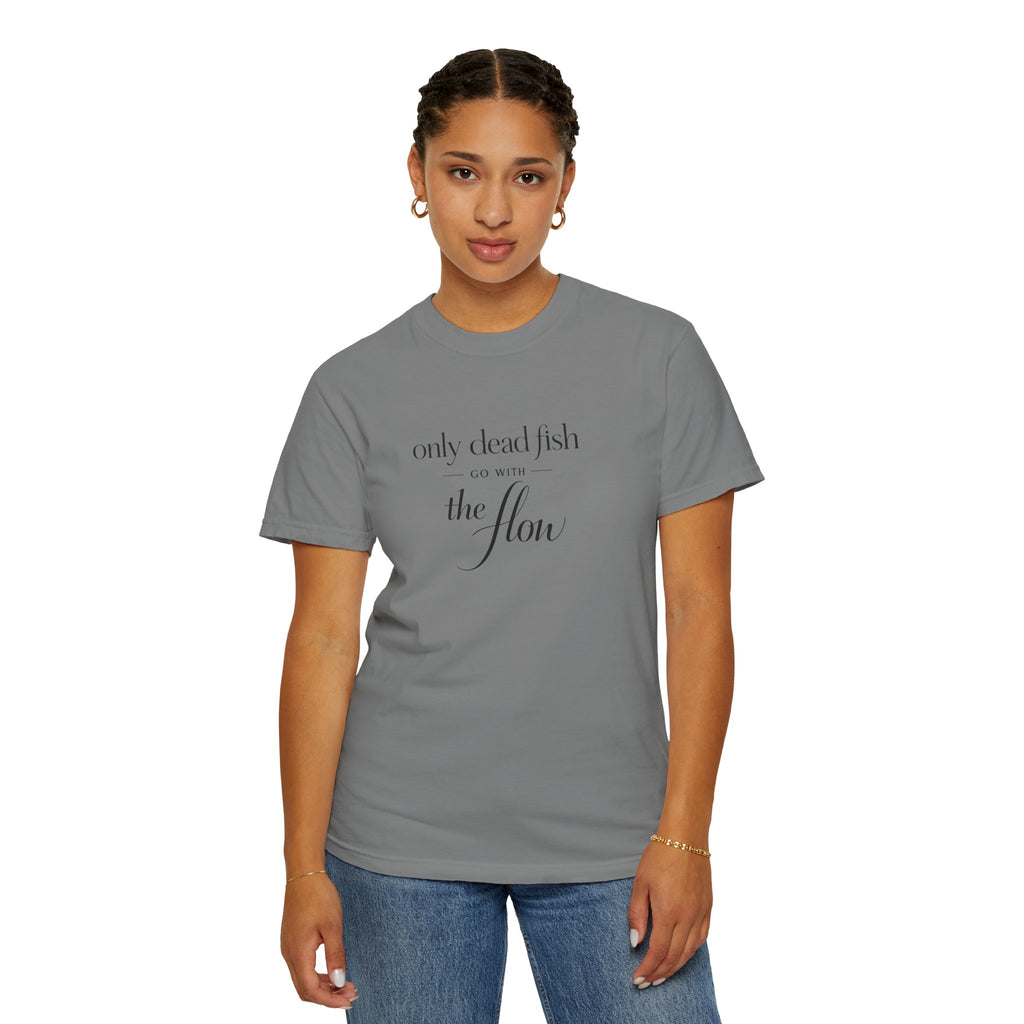 'Only Dead Fish Go With the Flow' Graphic T-Shirt