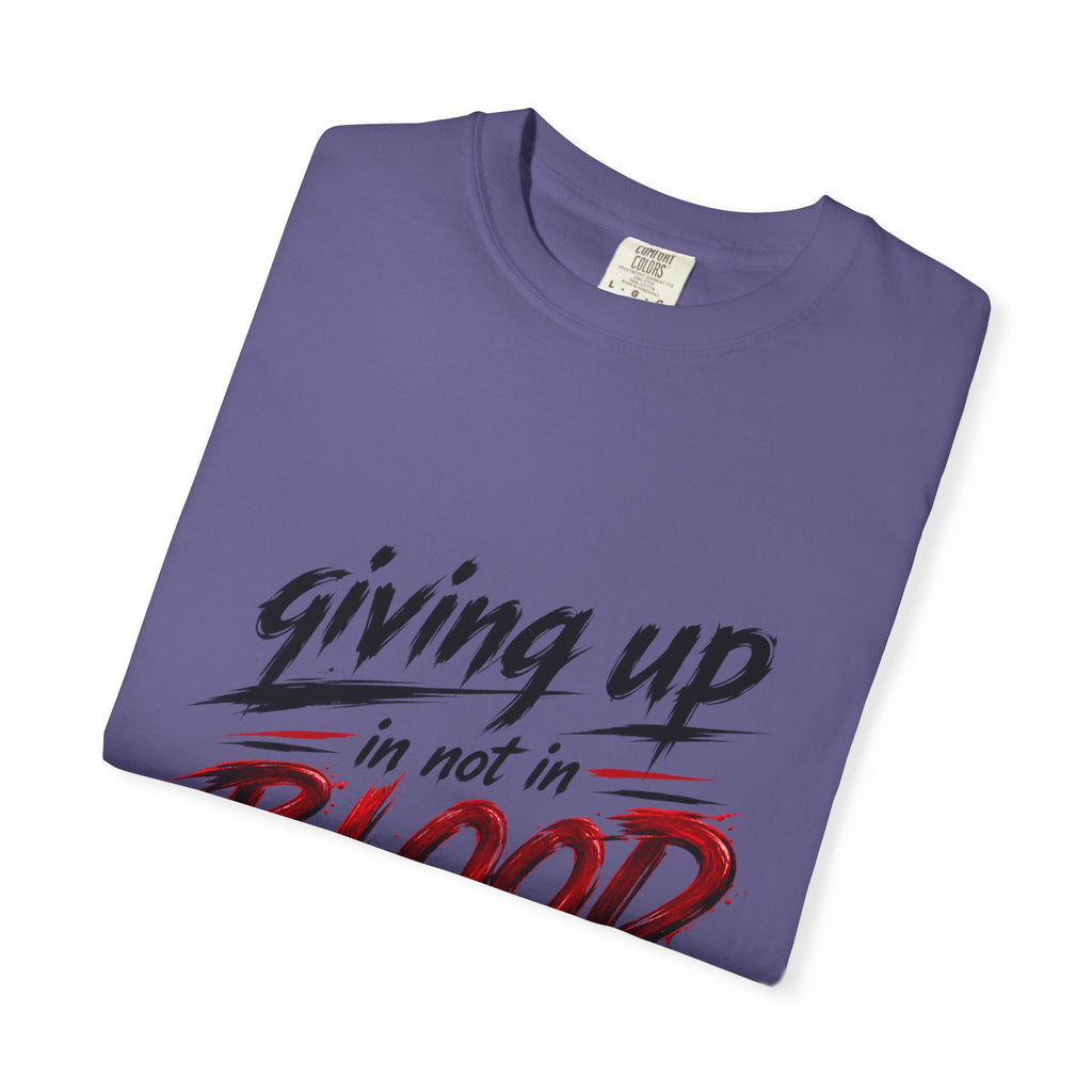 Giving Up in Not in Blood T‑Shirt — Motivational Graphic Tee