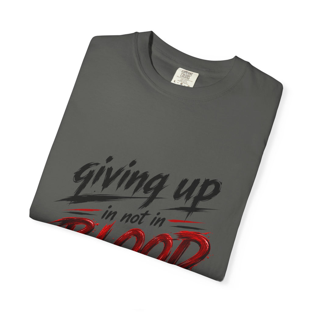 Giving Up in Not in Blood T‑Shirt — Motivational Graphic Tee