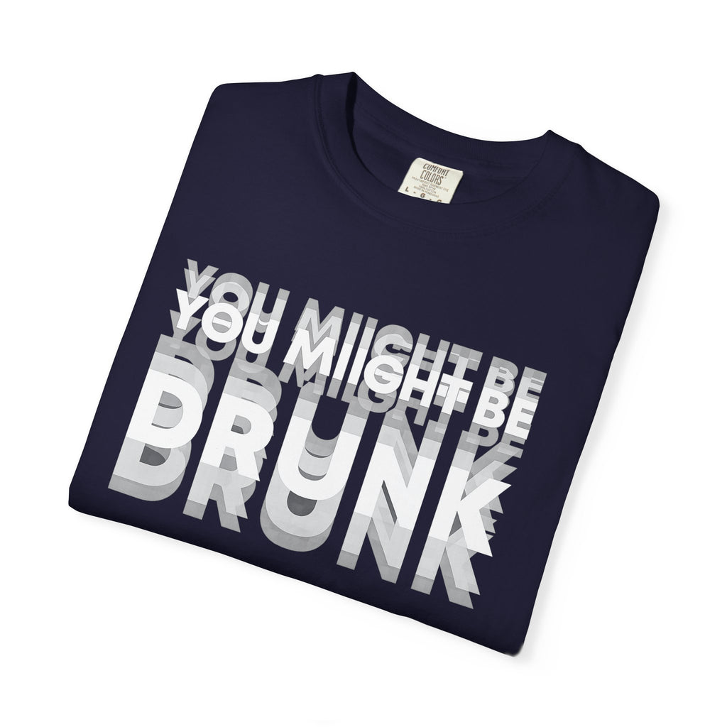 T-Shirt — "You Might Be Drunk" Distressed Text Graphic Tee