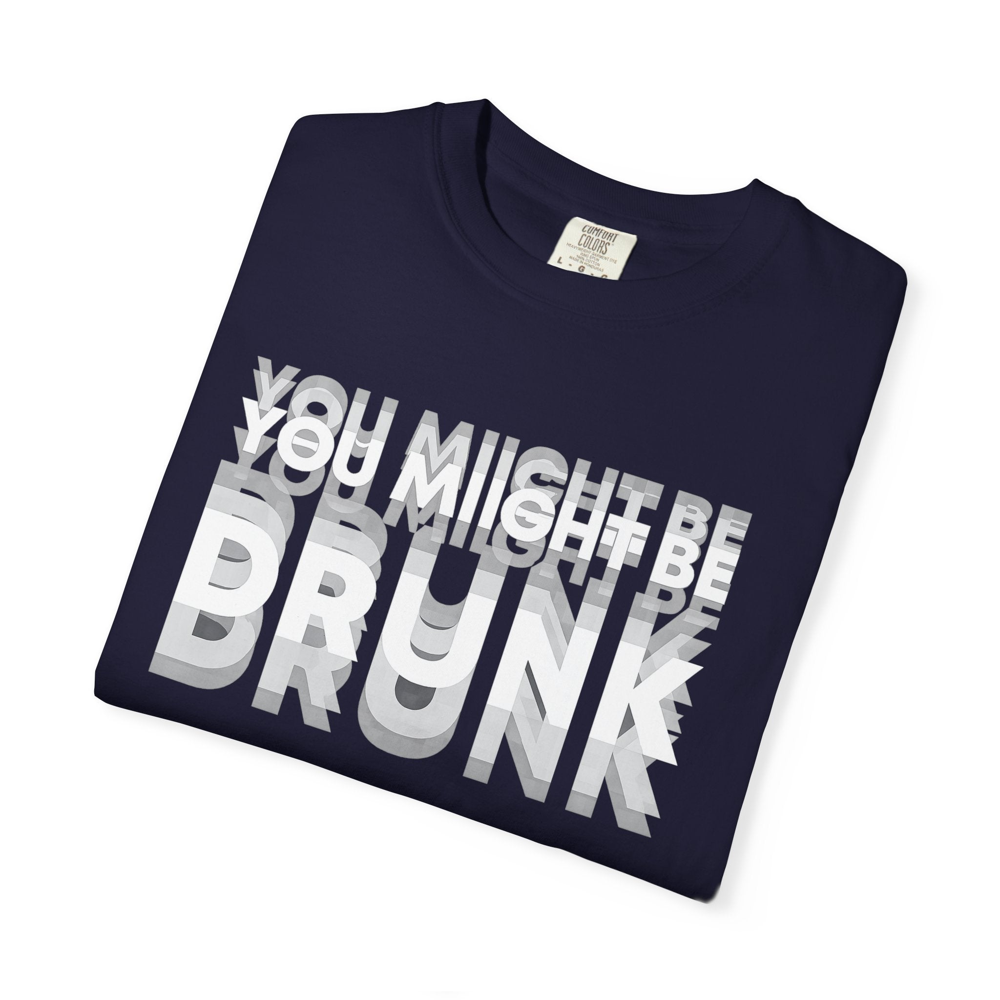 T-Shirt — "You Might Be Drunk" Distressed Text Graphic Tee