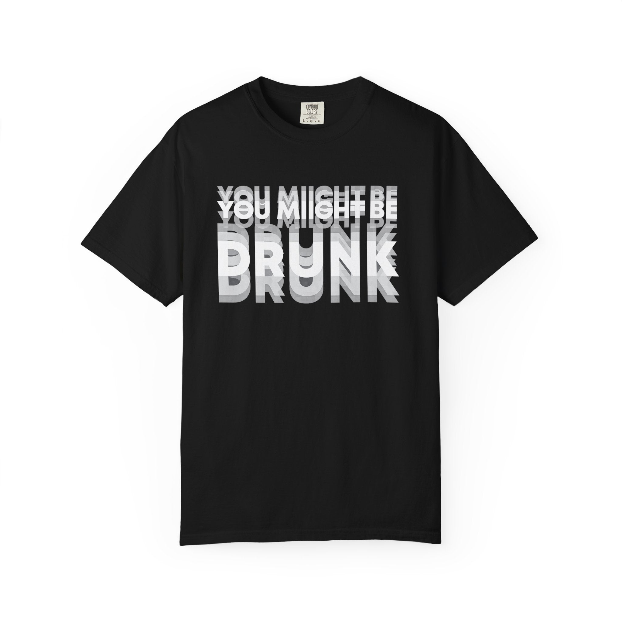T-Shirt — "You Might Be Drunk" Distressed Text Graphic Tee