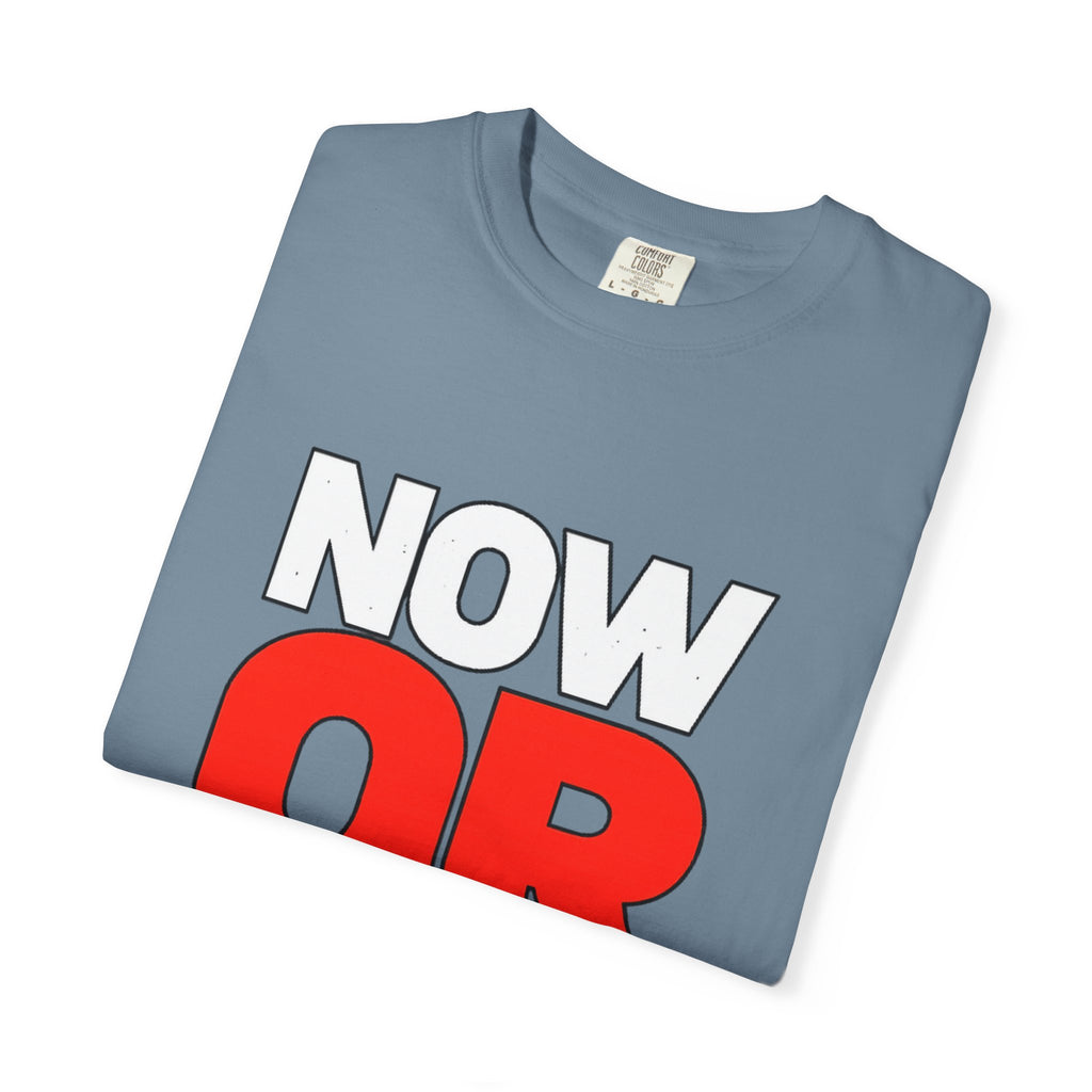 Now Or Never T-Shirt — Motivational Graphic Tee
