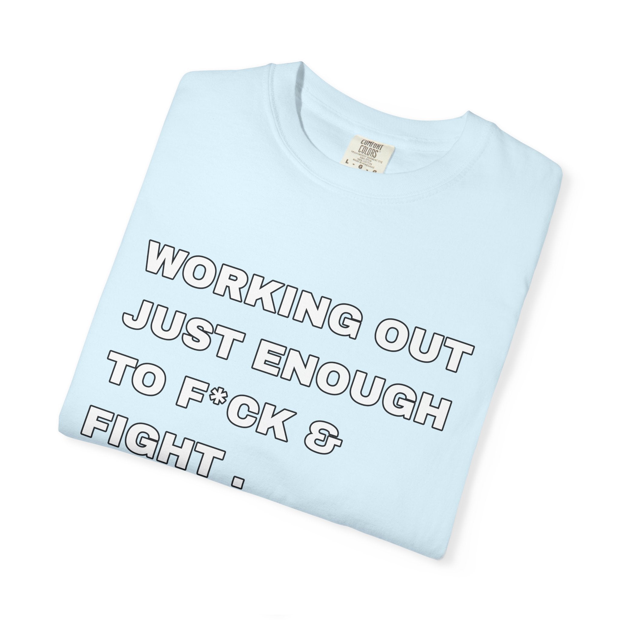 GYM T-Shirt — "Working Out Just Enough to F*ck & Fight" Motivational Sarcastic Tee