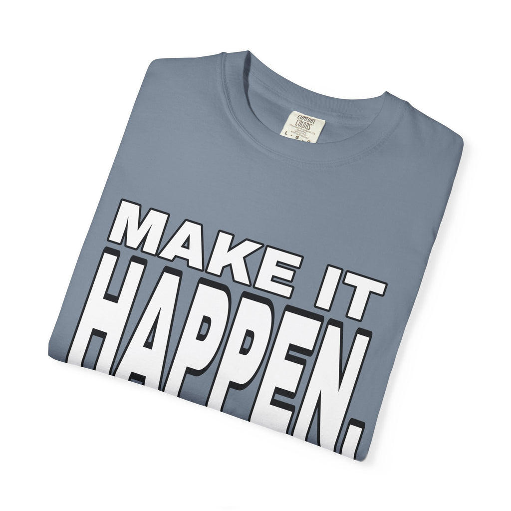 Make It Happen T-Shirt – Motivational Graphic Tee