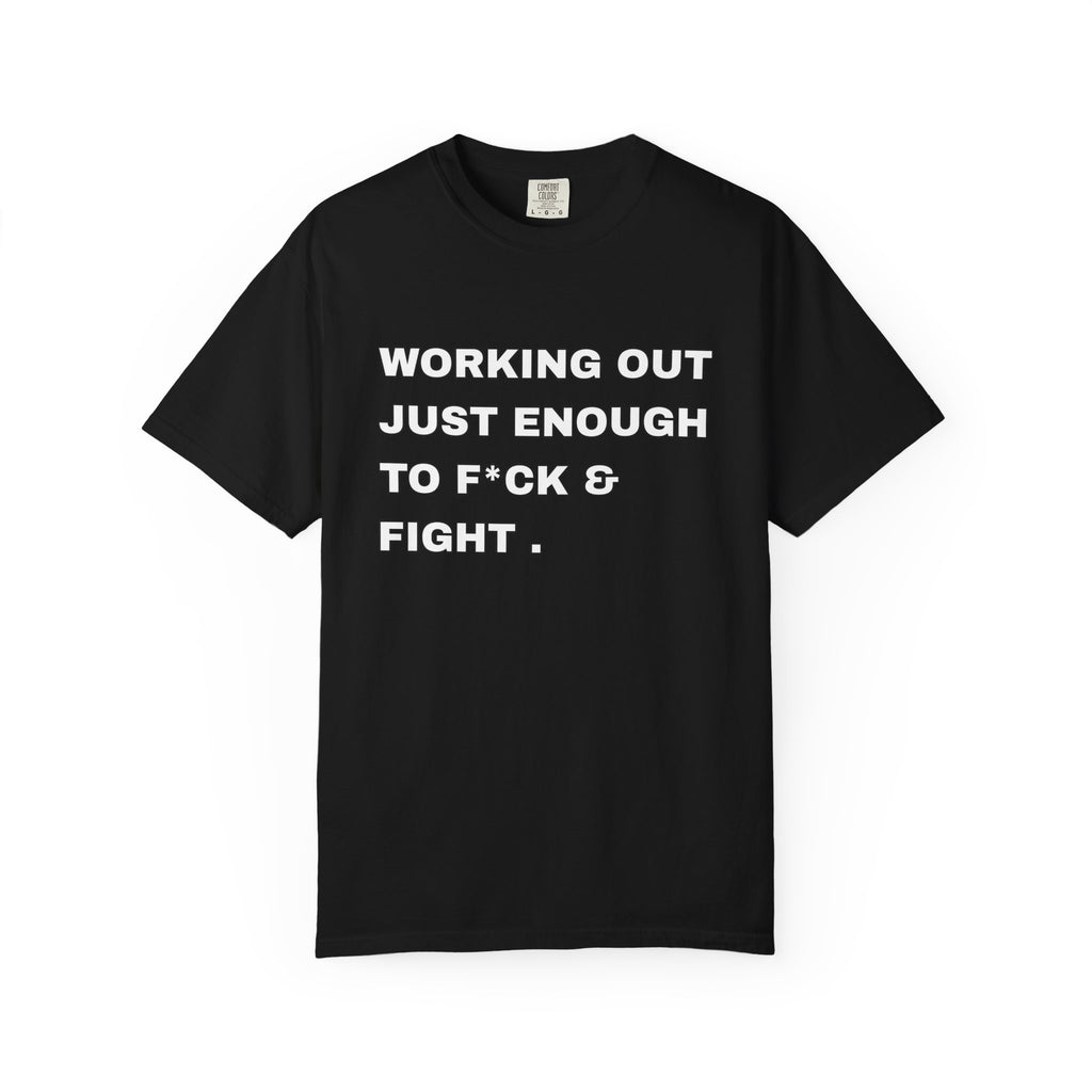 GYM T-Shirt — "Working Out Just Enough to F*ck & Fight" Motivational Sarcastic Tee