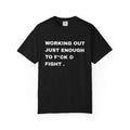 GYM T-Shirt — "Working Out Just Enough to F*ck & Fight" Motivational Sarcastic Tee