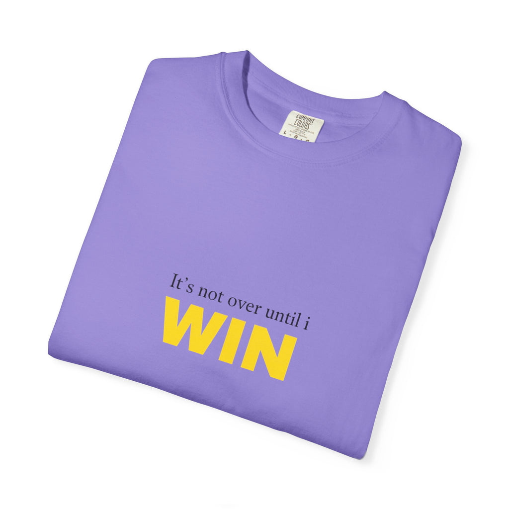 Motivational T-Shirt — "It’s Not Over Until I WIN" Bold Yellow Graphic