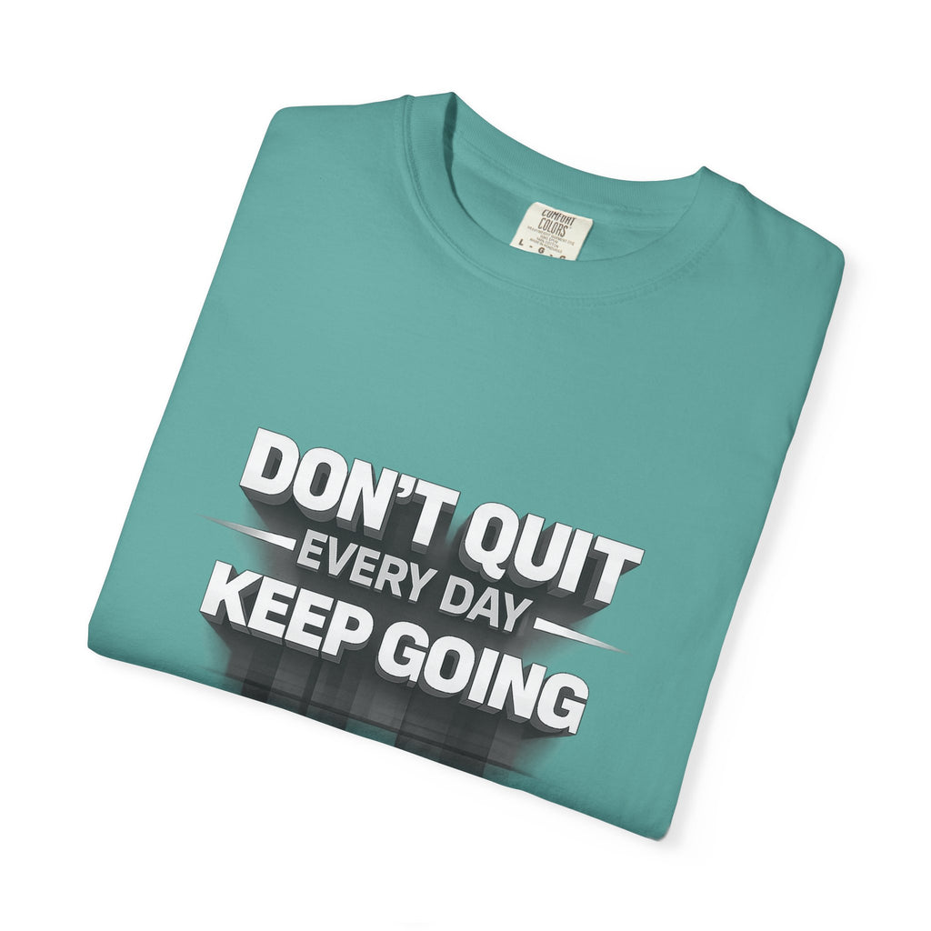 Motivational T-Shirt - "Don't Quit Every Day, Keep Going" Inspirational Tee
