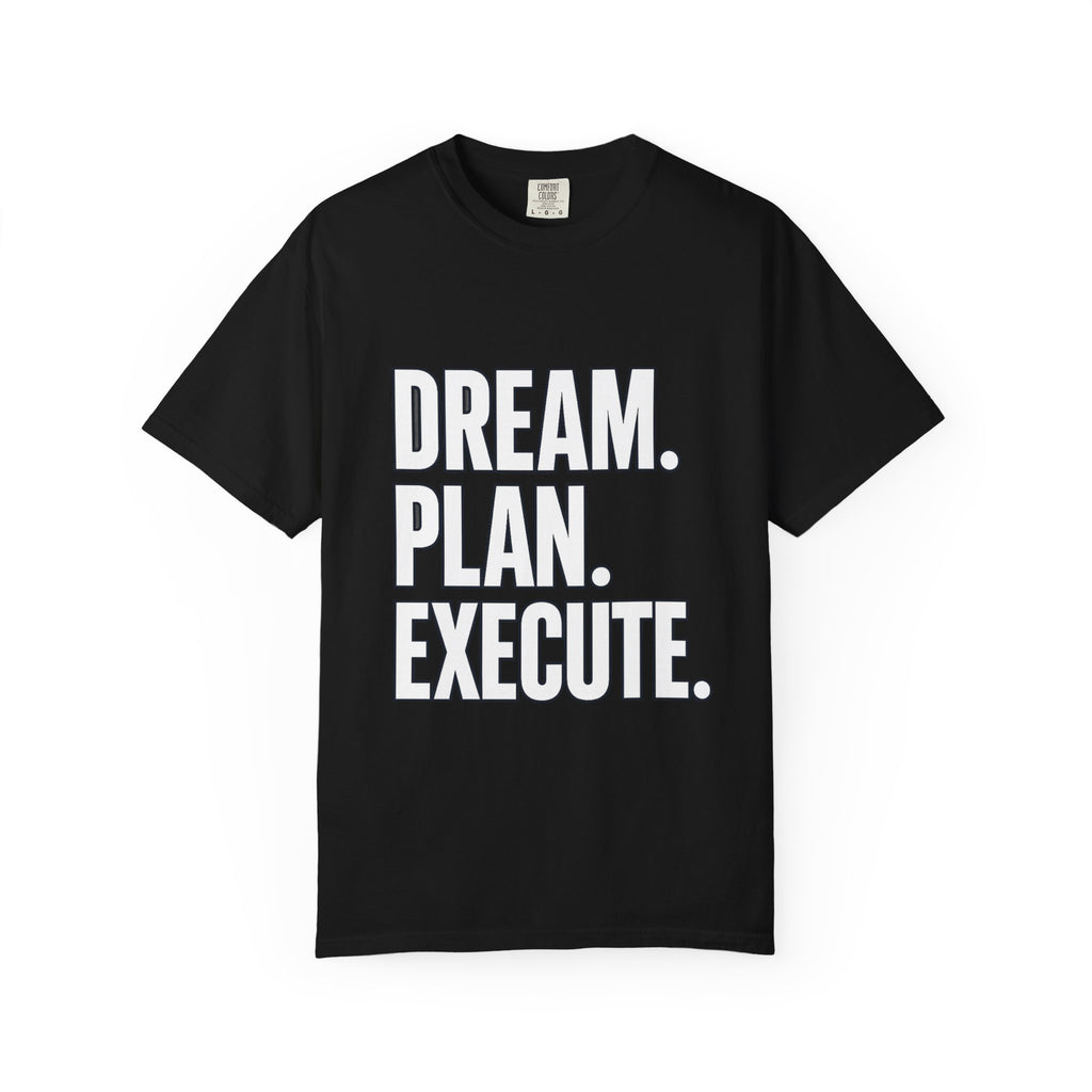 Dream. Plan. Execute. T-Shirt — Motivational Graphic Tee