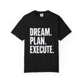 Dream. Plan. Execute. T-Shirt — Motivational Graphic Tee