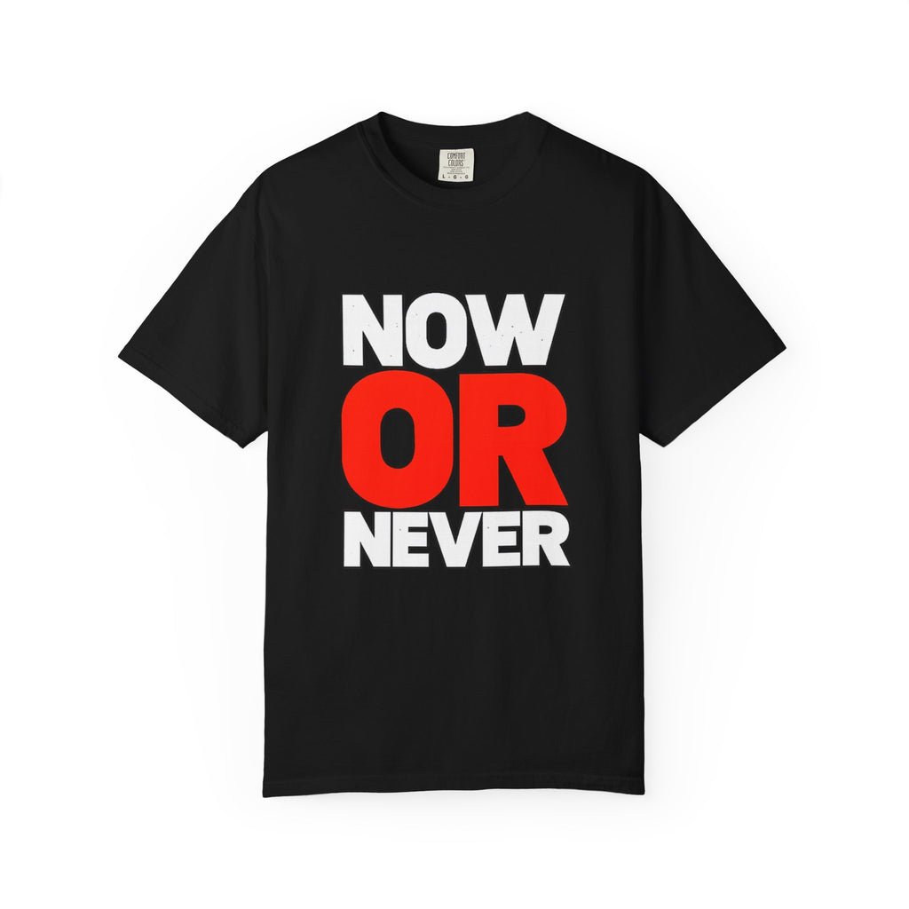 Now Or Never T-Shirt — Motivational Graphic Tee