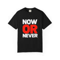 Now Or Never T-Shirt — Motivational Graphic Tee