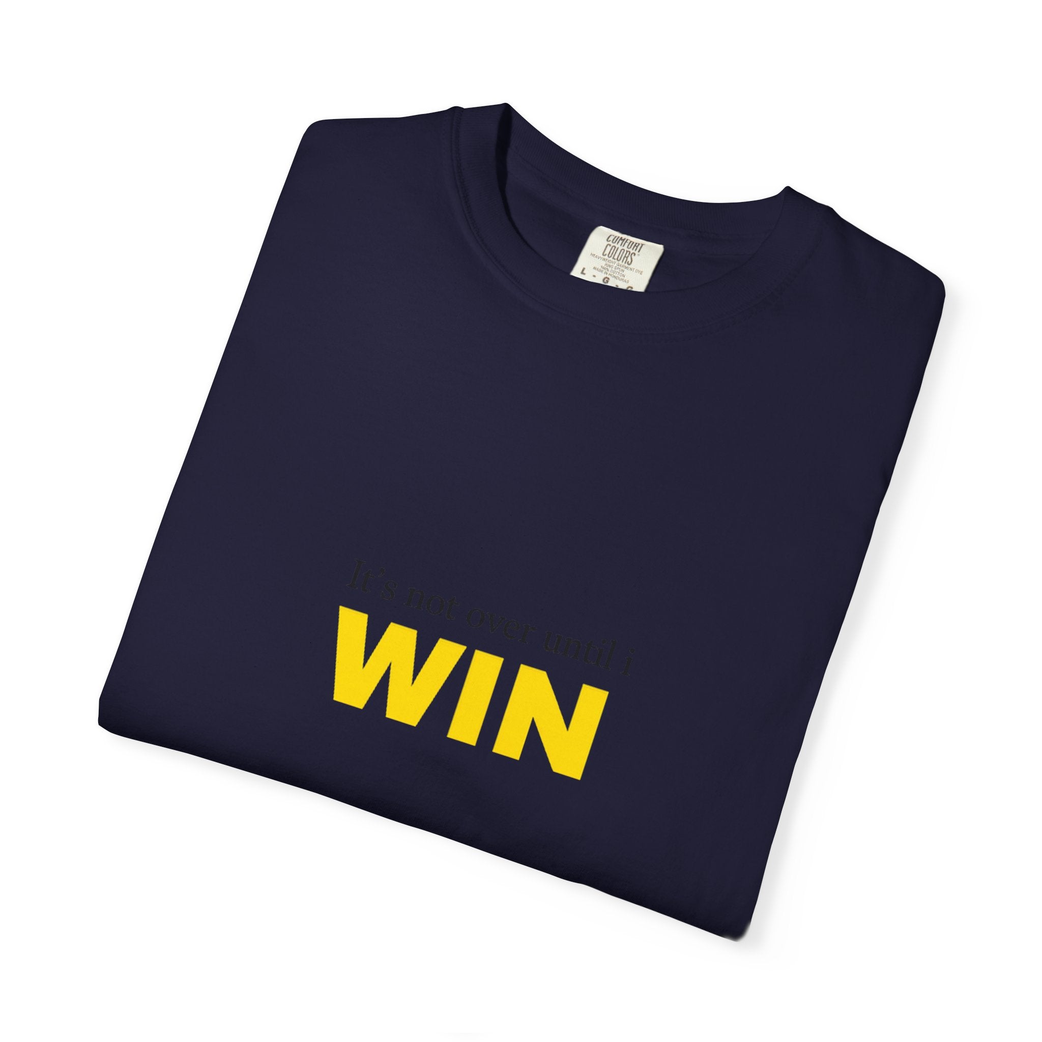Motivational T-Shirt — "It’s Not Over Until I WIN" Bold Yellow Graphic