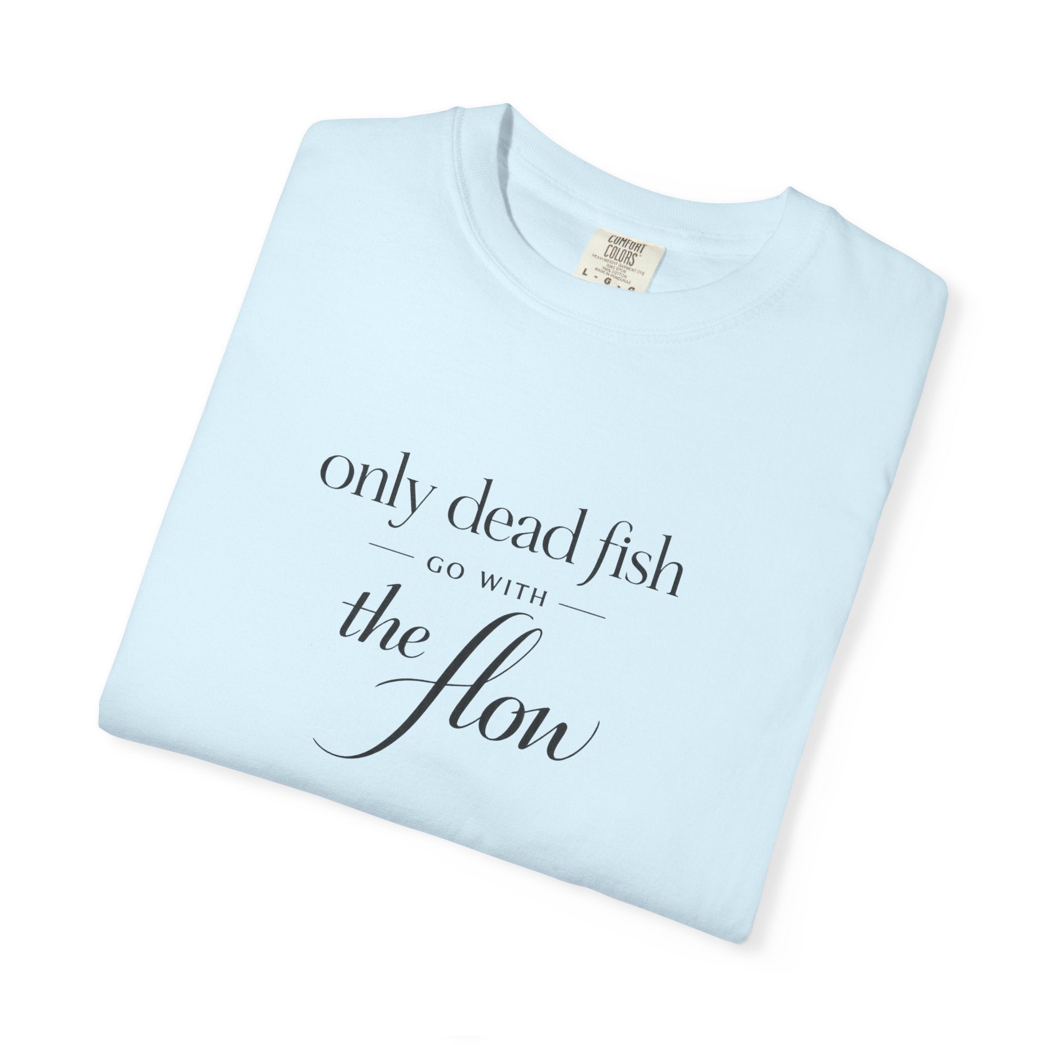 'Only Dead Fish Go With the Flow' Graphic T-Shirt