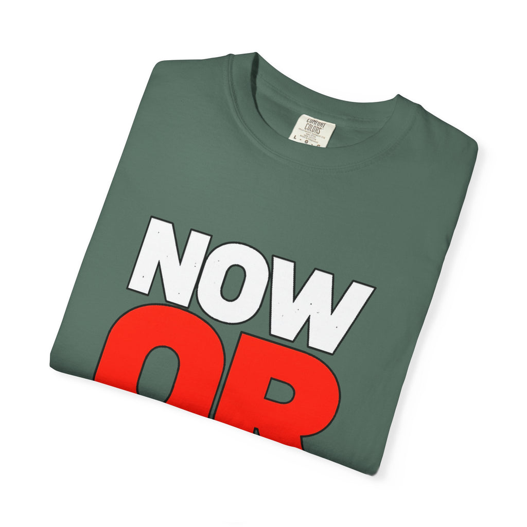 Now Or Never T-Shirt — Motivational Graphic Tee